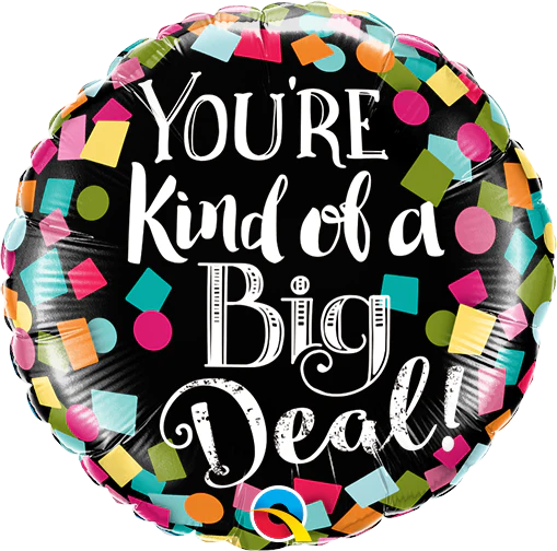 9" Airfill Only (Sticks Sold Separately) You're Kind Of A Big Deal! Foil Balloon